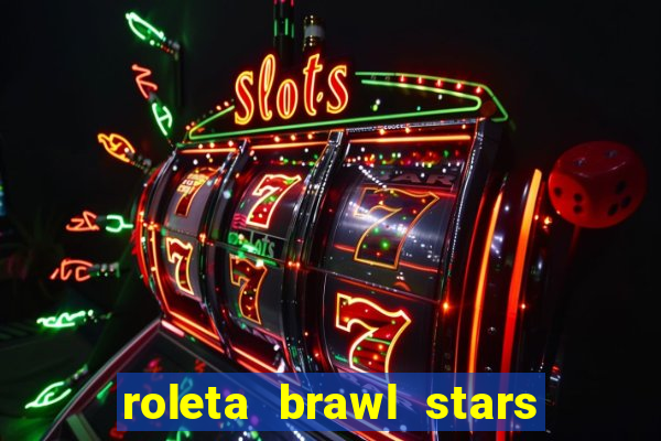 roleta brawl stars 2024 80 brawlers